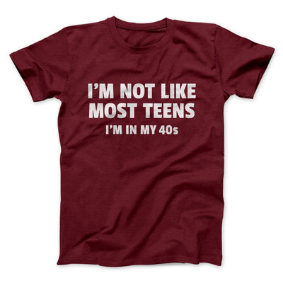 I'm Not Like Most Teens (40s) Funny Men/Unisex T-Shirt Maroon | Funny Shirt from Famous In Real Life