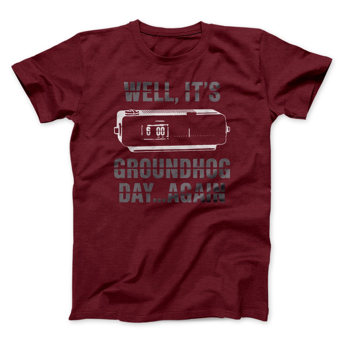 It's Groundhog Day... Again Funny Movie Men/Unisex T-Shirt | Funny Shirt from Famous In Real Life