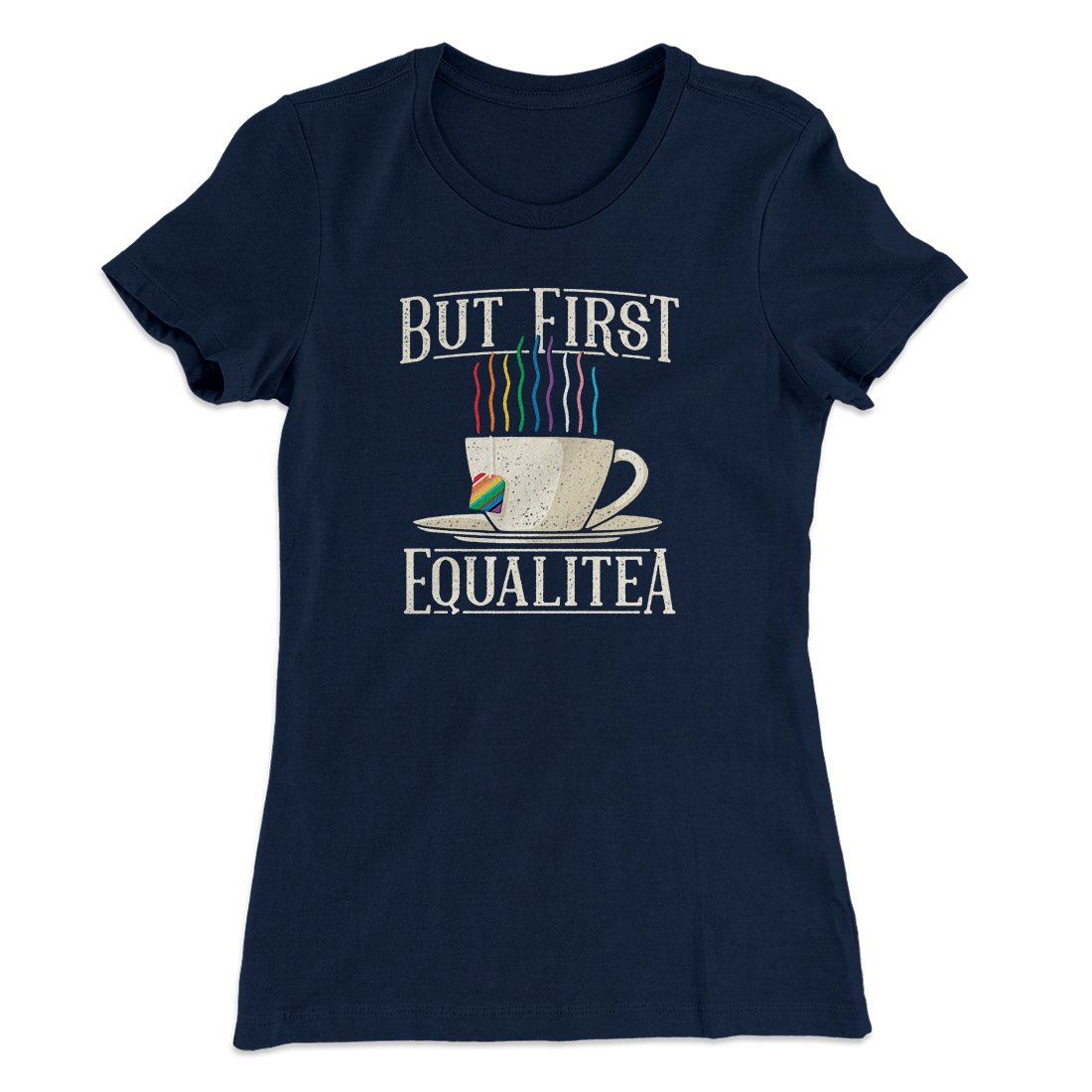 But First Equalitea Women's T-Shirt | Funny Shirt from Famous In Real Life