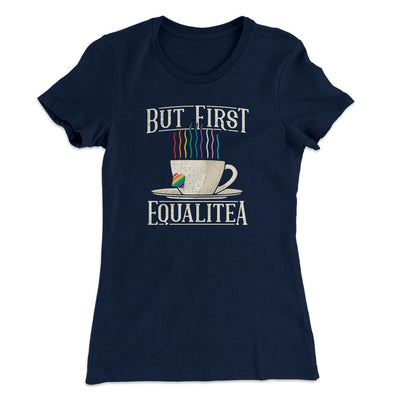 But First Equalitea Women's T-Shirt Midnight Navy | Funny Shirt from Famous In Real Life