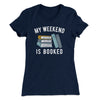 My Weekend Is Booked Funny Women's T-Shirt Midnight Navy | Funny Shirt from Famous In Real Life