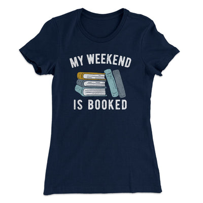 My Weekend Is Booked Funny Women's T-Shirt Midnight Navy | Funny Shirt from Famous In Real Life