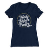 Holy Shirts and Pants Women's T-Shirt Midnight Navy | Funny Shirt from Famous In Real Life