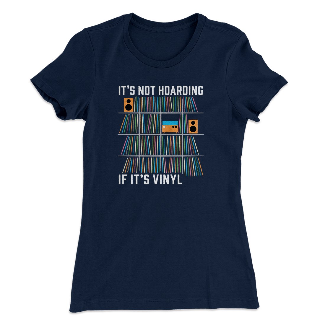 It's Not Hoarding If It's Vinyl Funny Women's T-Shirt | Funny Shirt from Famous In Real Life