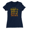 The Night is Dark and Full of Terrors Women's T-Shirt Midnight Navy | Funny Shirt from Famous In Real Life