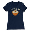 Thick AF Funny Thanksgiving Women's T-Shirt Midnight Navy | Funny Shirt from Famous In Real Life