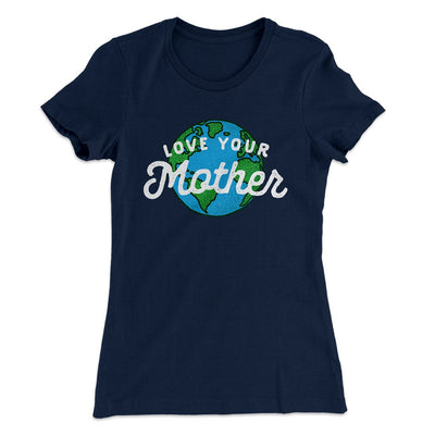 Love Your Mother Earth Women's T-Shirt Midnight Navy | Funny Shirt from Famous In Real Life