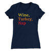 Wine, Turkey, Nap Funny Thanksgiving Women's T-Shirt Midnight Navy | Funny Shirt from Famous In Real Life