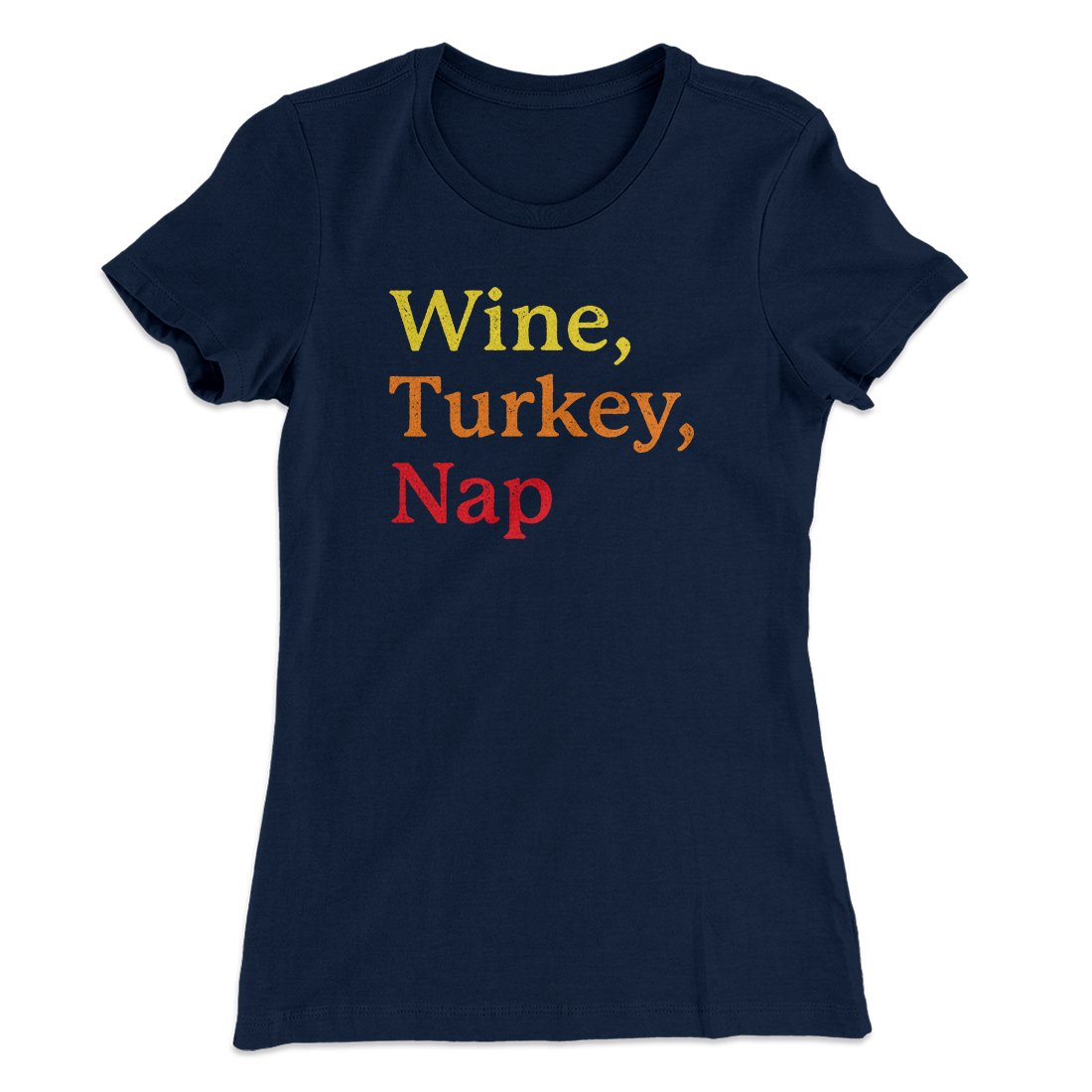 Wine, Turkey, Nap Funny Thanksgiving Women's T-Shirt | Funny Shirt from Famous In Real Life