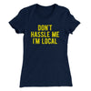 Don't Hassle Me I'm Local Women's T-Shirt Midnight Navy | Funny Shirt from Famous In Real Life