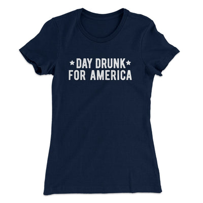 Day Drunk For America Women's T-Shirt Midnight Navy | Funny Shirt from Famous In Real Life