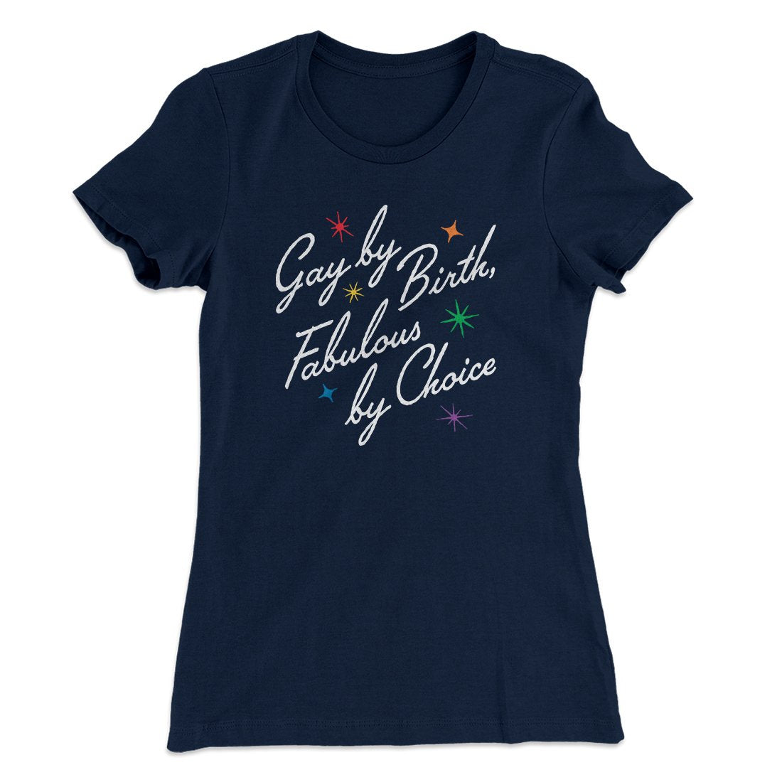 Gay By Birth Fabulous By Choice Women's T-Shirt Midnight Navy | Funny Shirt from Famous In Real Life