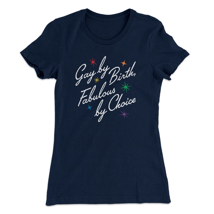 Gay By Birth Fabulous By Choice Women's T-Shirt | Funny Shirt from Famous In Real Life