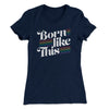Born Like This Women's T-Shirt Midnight Navy | Funny Shirt from Famous In Real Life