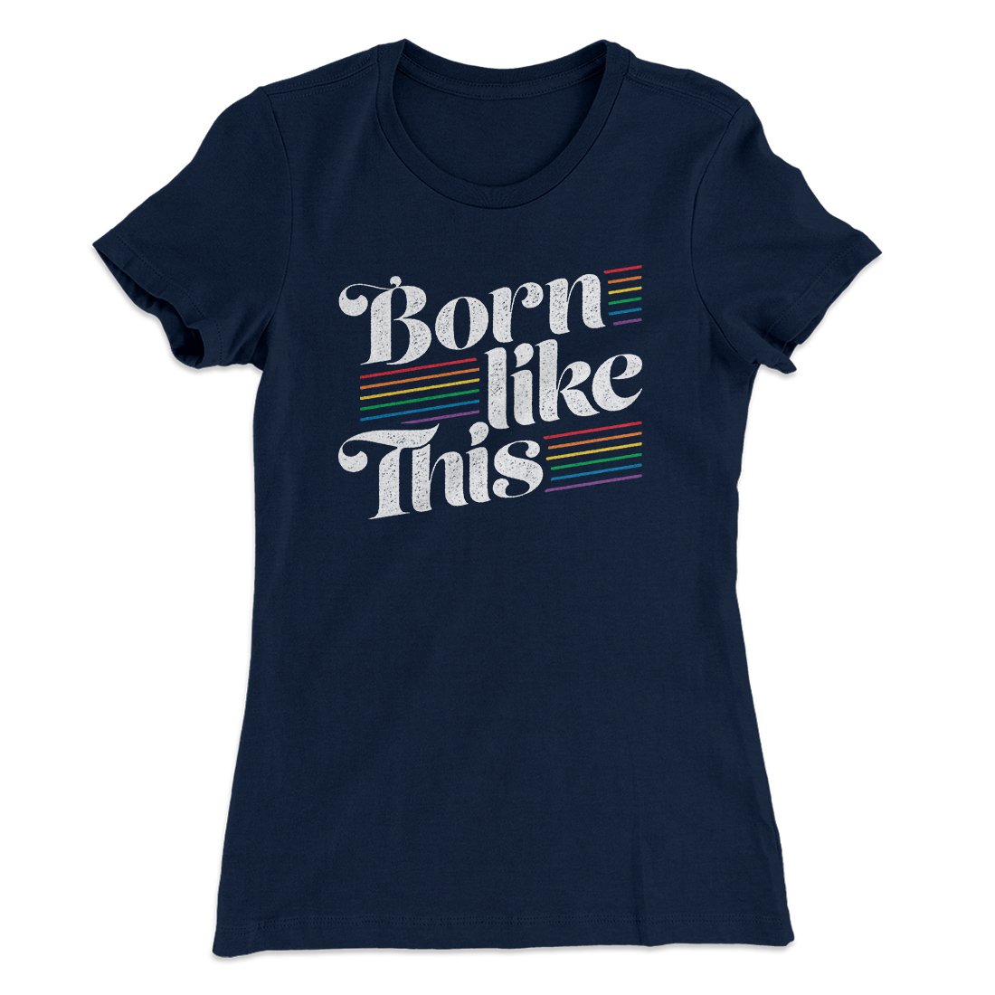 Born Like This Women's T-Shirt | Funny Shirt from Famous In Real Life