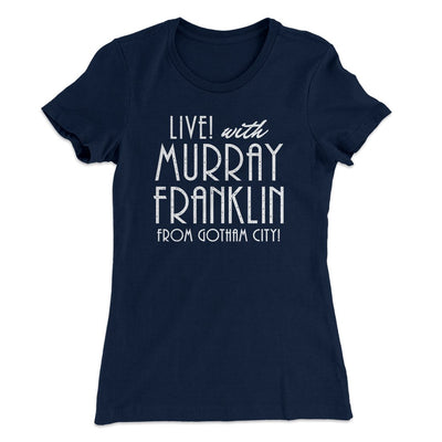 Murray Franklin Show Women's T-Shirt Midnight Navy | Funny Shirt from Famous In Real Life