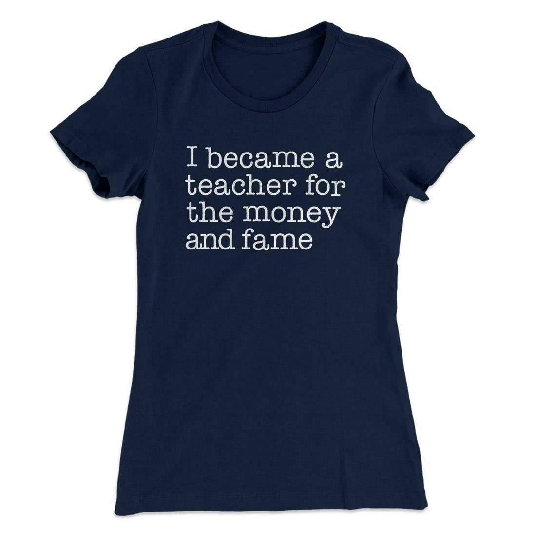 Why I Became a Teacher Funny Women's T-Shirt | Funny Shirt from Famous In Real Life