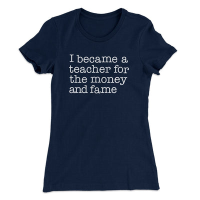 Why I Became a Teacher Funny Women's T-Shirt Midnight Navy | Funny Shirt from Famous In Real Life