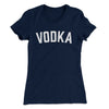 Vodka Women's T-Shirt Midnight Navy | Funny Shirt from Famous In Real Life