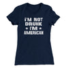 I'm Not Drunk I'm American Women's T-Shirt Midnight Navy | Funny Shirt from Famous In Real Life