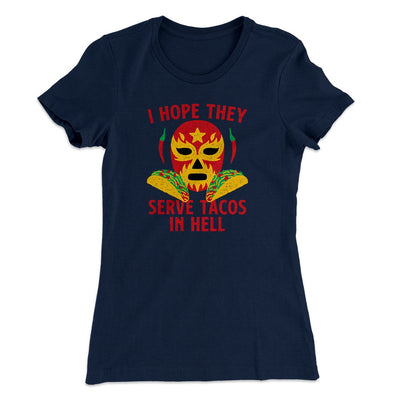I Hope They Serve Tacos In Hell Women's T-Shirt Midnight Navy | Funny Shirt from Famous In Real Life