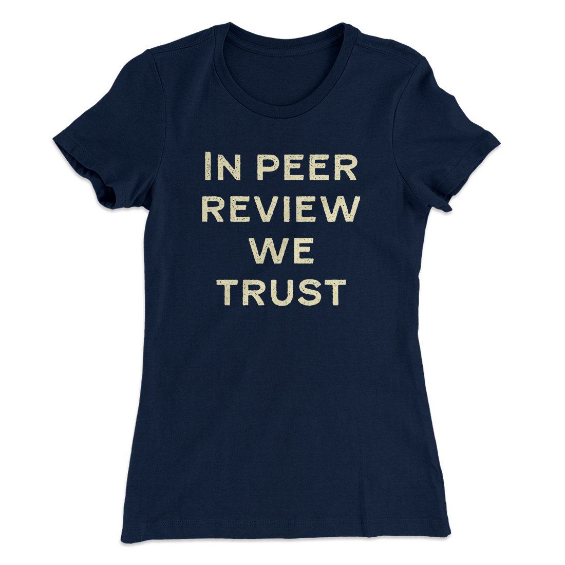 In Peer Review We Trust Women's T-Shirt | Funny Shirt from Famous In Real Life