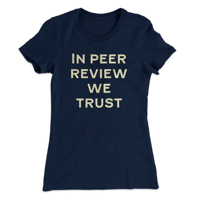 In Peer Review We Trust Women's T-Shirt Midnight Navy | Funny Shirt from Famous In Real Life