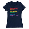 Because Only Fragile Egos Fear Equality Women's T-Shirt Midnight Navy | Funny Shirt from Famous In Real Life
