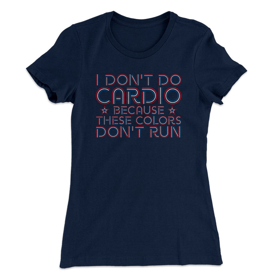 I Don't Do Cardio Women's T-Shirt | Funny Shirt from Famous In Real Life
