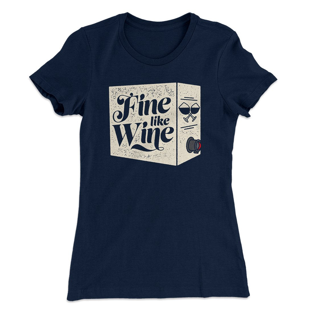 Fine Like Wine Women's T-Shirt | Funny Shirt from Famous In Real Life