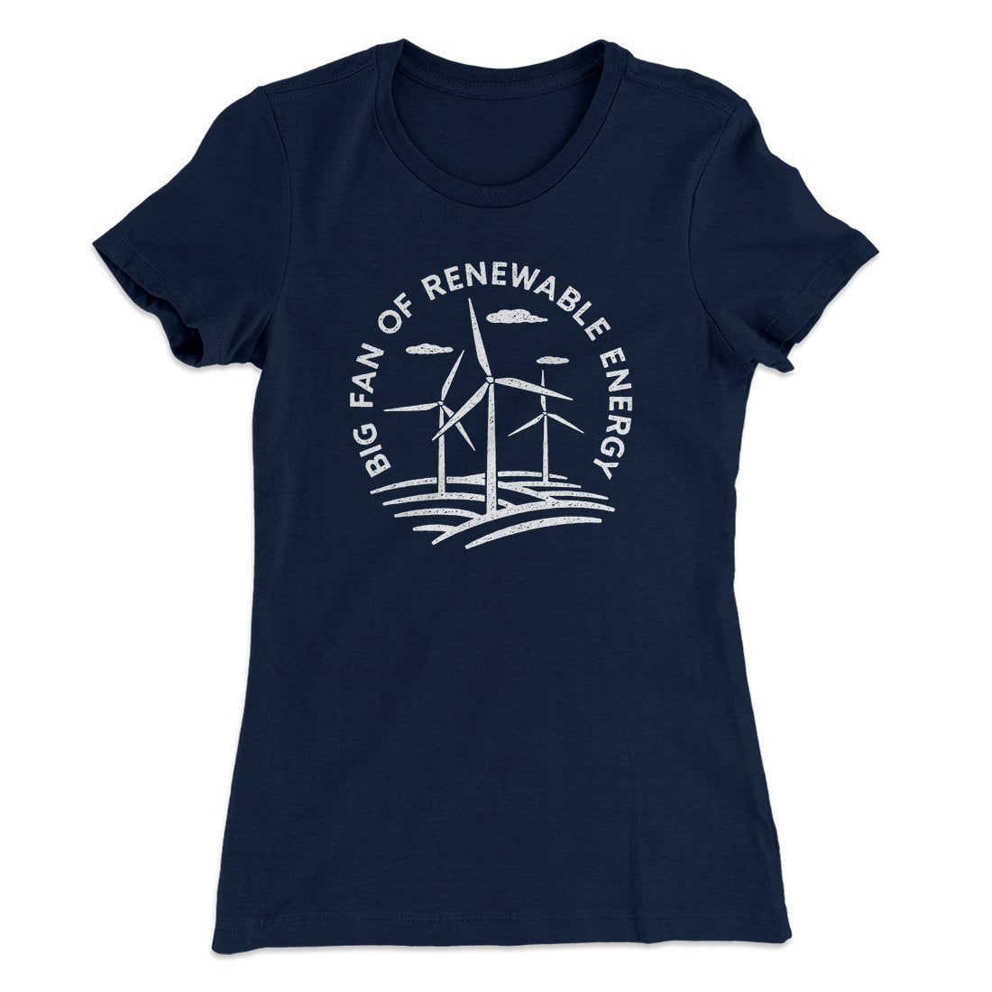 Big Fan of Renewable Energy Women's T-Shirt | Funny Shirt from Famous In Real Life