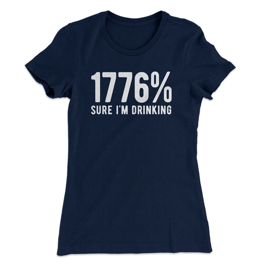 1776% Sure I'm Drinking Women's T-Shirt | Funny Shirt from Famous In Real Life