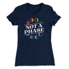 Not A Phase Women's T-Shirt Midnight Navy | Funny Shirt from Famous In Real Life