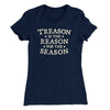 Treason Is The Reason For The Season Women's T-Shirt Midnight Navy | Funny Shirt from Famous In Real Life