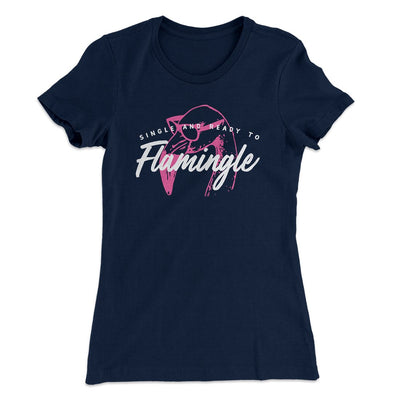Single and Ready to Flamingle Funny Women's T-Shirt Midnight Navy | Funny Shirt from Famous In Real Life