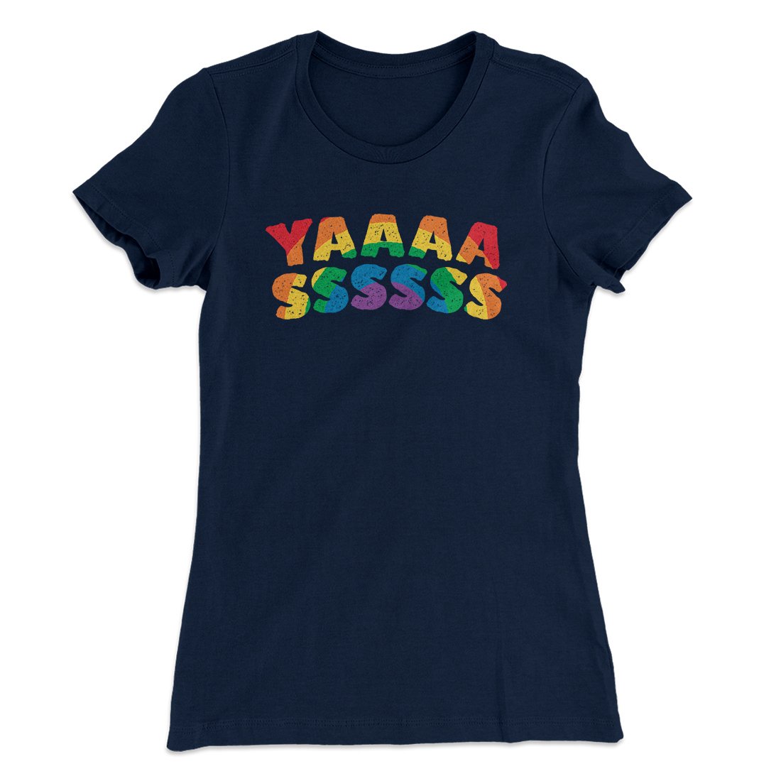 YAAASSSSSS Women's T-Shirt | Funny Shirt from Famous In Real Life