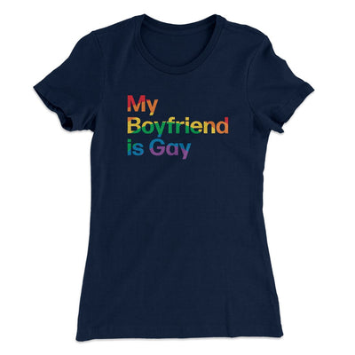 My Boyfriend Is Gay Women's T-Shirt Midnight Navy | Funny Shirt from Famous In Real Life