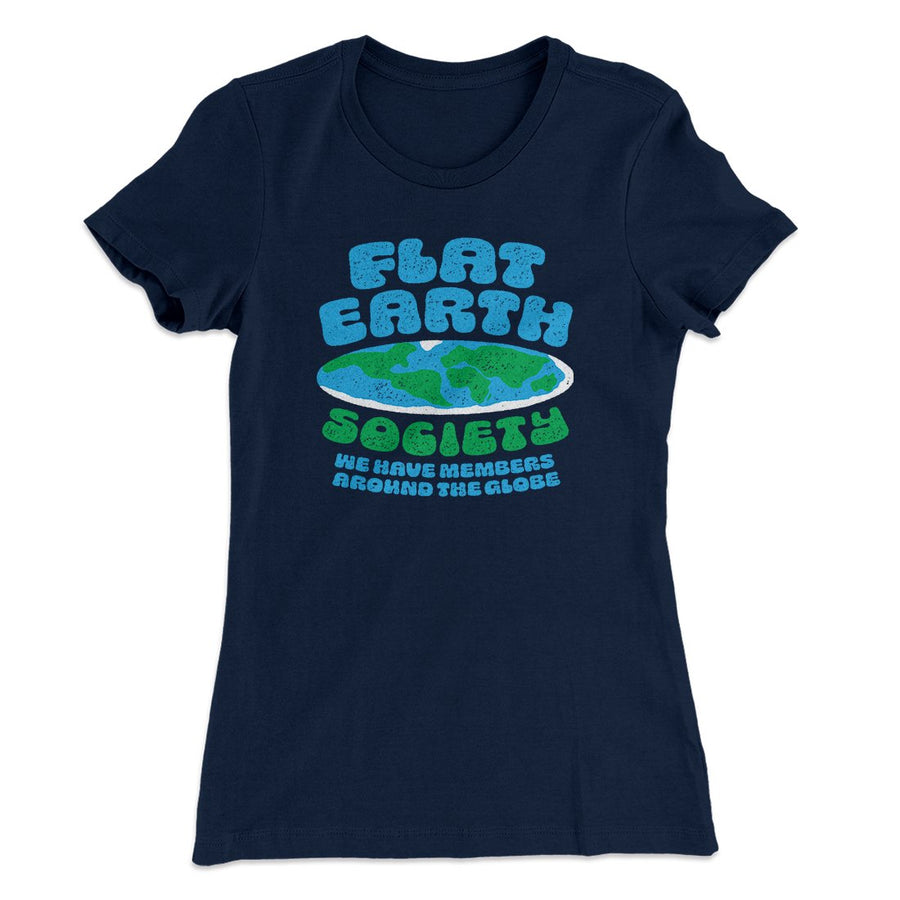 Flat Earth Society Funny Women's T-Shirt | Funny Shirt from Famous In Real Life
