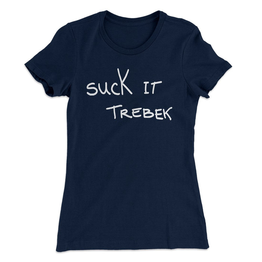 Suck it Trebek Women's T-Shirt | Funny Shirt from Famous In Real Life