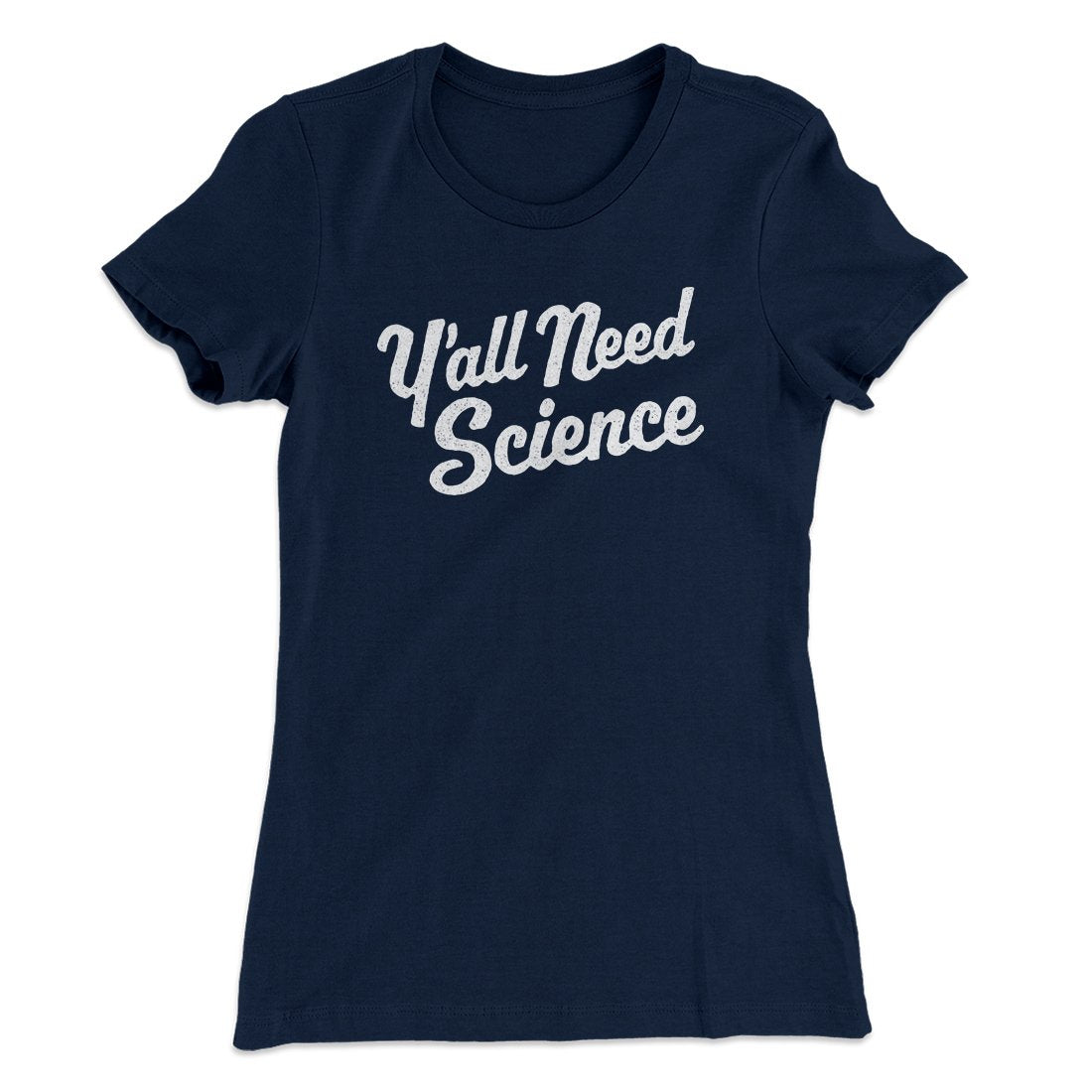 Y'all Need Science Women's T-Shirt Midnight Navy | Funny Shirt from Famous In Real Life
