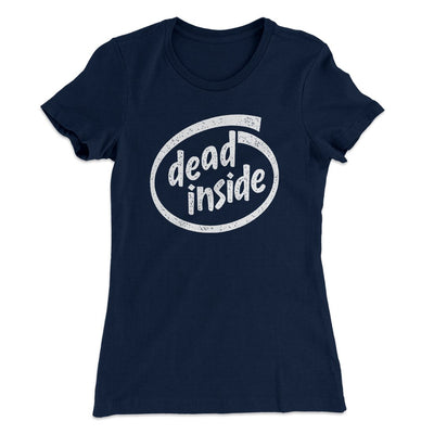 Dead Inside Women's T-Shirt Midnight Navy | Funny Shirt from Famous In Real Life