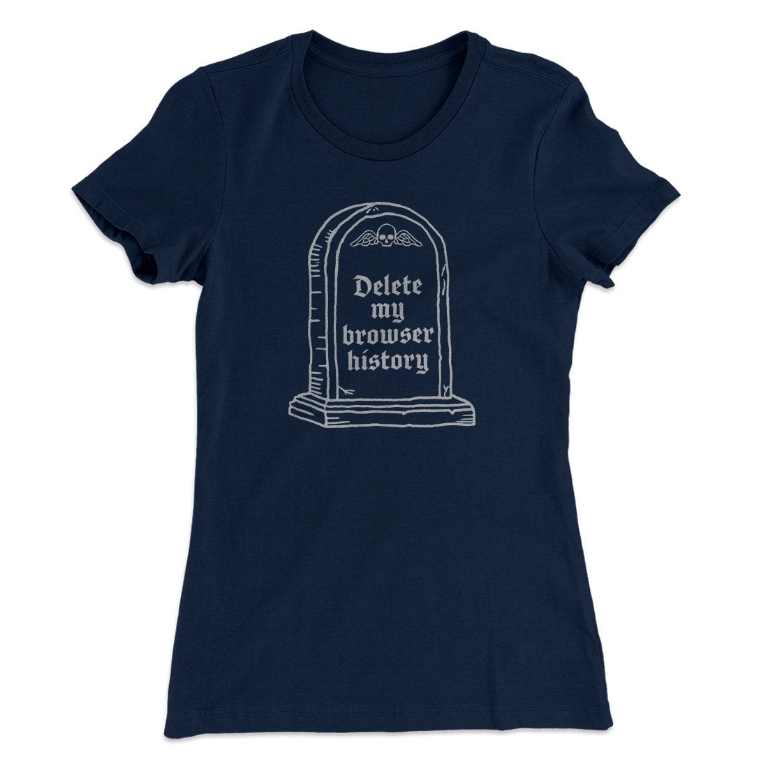 Delete My Browser History Women's T-Shirt Midnight Navy | Funny Shirt from Famous In Real Life