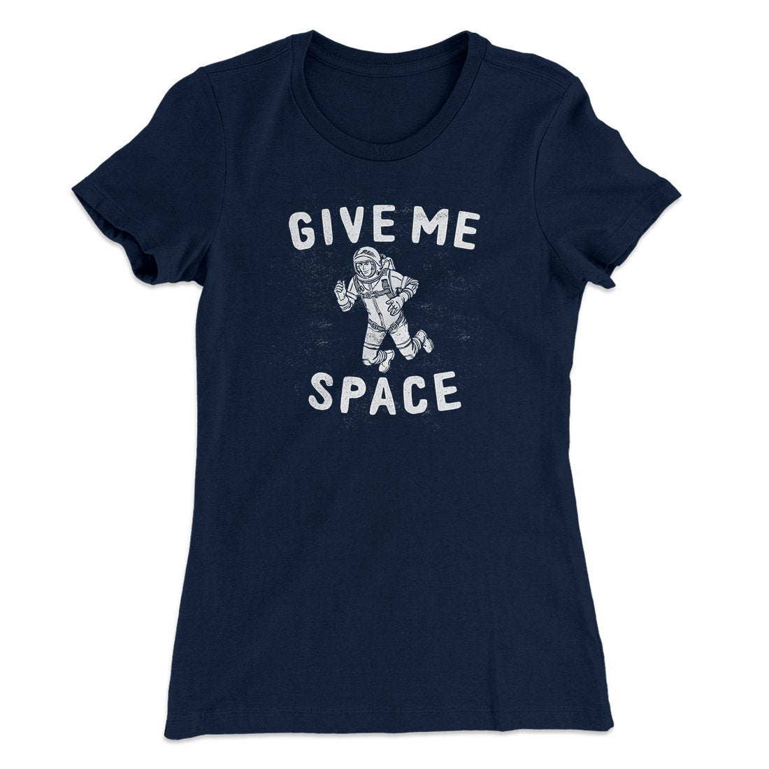 Give Me Space Women's T-Shirt | Funny Shirt from Famous In Real Life