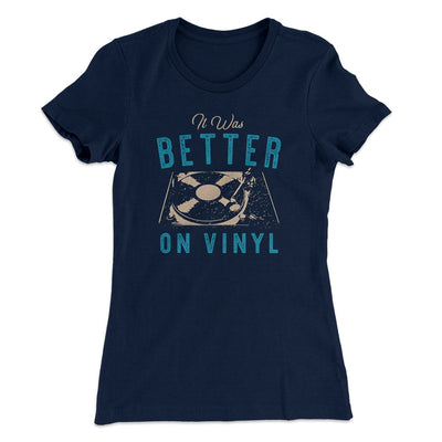 It Was Better On Vinyl Women's T-Shirt Midnight Navy | Funny Shirt from Famous In Real Life