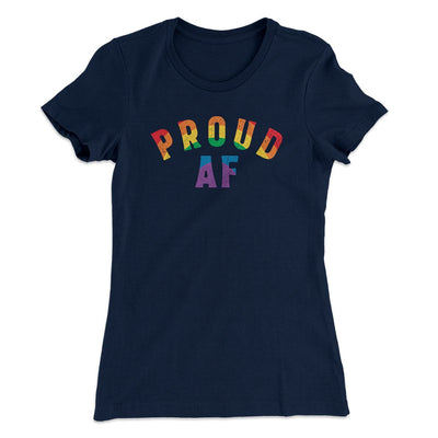 Proud AF Women's T-Shirt Midnight Navy | Funny Shirt from Famous In Real Life