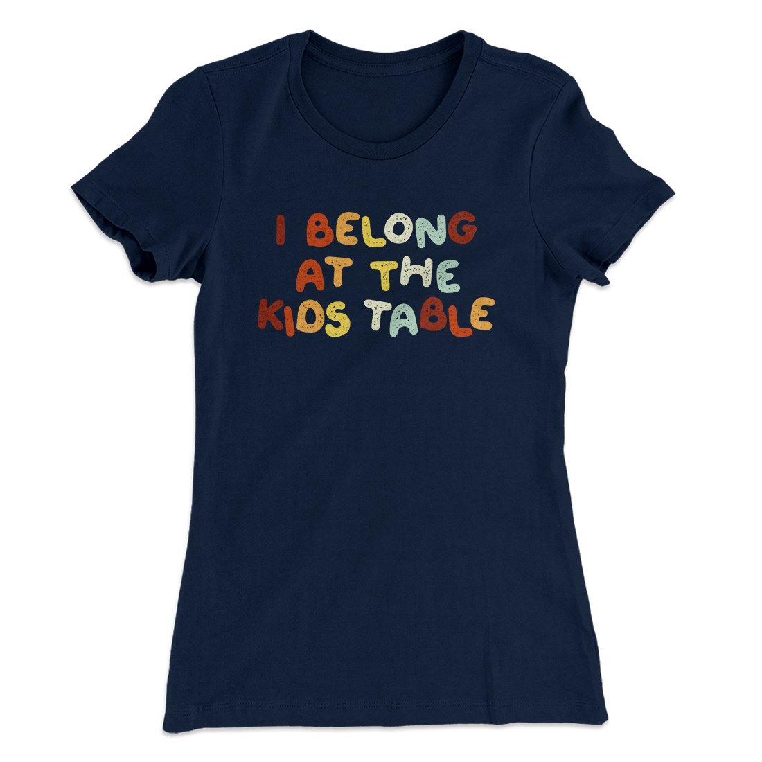 I Belong At The Kids Table Funny Thanksgiving Women's T-Shirt | Funny Shirt from Famous In Real Life