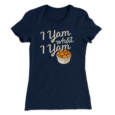 I Yam What I Yam Funny Thanksgiving Women's T-Shirt Midnight Navy | Funny Shirt from Famous In Real Life