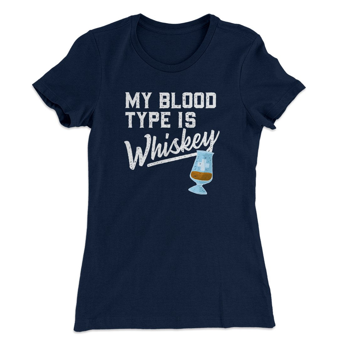 My Blood Type Is Whiskey Women's T-Shirt | Funny Shirt from Famous In Real Life