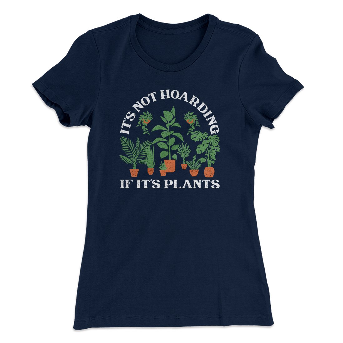 It's Not Hoarding If It's Plants Funny Women's T-Shirt | Funny Shirt from Famous In Real Life