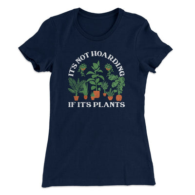 It's Not Hoarding If It's Plants Funny Women's T-Shirt Midnight Navy | Funny Shirt from Famous In Real Life